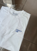 I DIDN'T ASK T-Shirt (Limited Edition Blue)