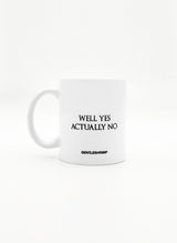WELL YES ACTUALLY NO Mug