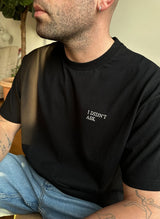 I DIDN'T ASK T-Shirt