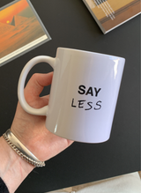 SAY LESS Mug
