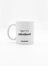 PRETTY UNBOTHERED Mug