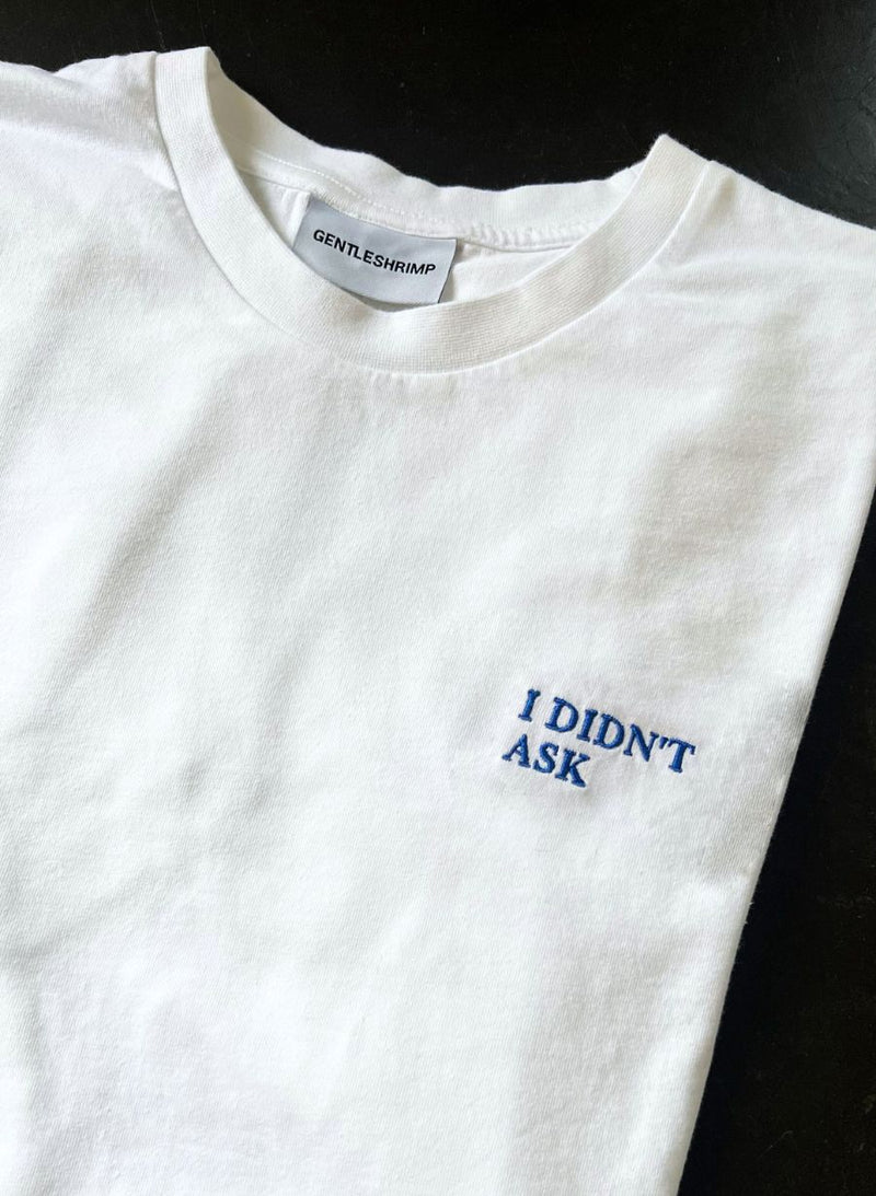 I DIDN'T ASK T-Shirt (Limited Edition Blue)